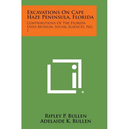 Excavations on Cape Haze Peninsula, Florida: Contributions of the Florida State Museum, Social Sciences, No. 1 - Paperback