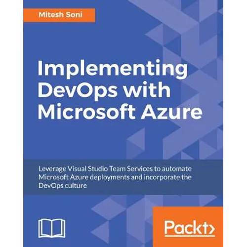 Implementing DevOps with Microsoft Azure: Automate your deployments and incorporate the DevOps culture - Paperback