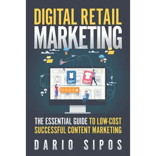 Digital Retail Marketing: The Essential Guide to Low-Cost, Successful Content Marketing - Paperback