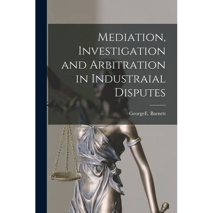 Mediation, Investigation and Arbitration in Industraial Disputes - Paperback