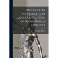 Mediation, Investigation and Arbitration in Industraial Disputes - Paperback