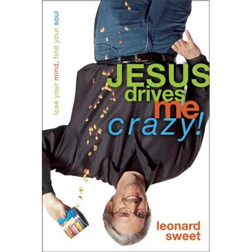 Jesus Drives Me Crazy!: Lose Your Mind, Find Your Soul - Paperback