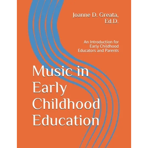 Music in Early Childhood Education: An Introduction for Early Childhood Educators and Parents - Paperback