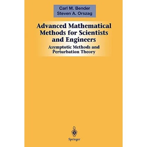 Advanced Mathematical Methods for Scientists and Engineers I: Asymptotic Methods and Perturbation Theory - Paperback