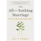 The All-Or-Nothing Marriage: How the Best Marriages Work - Paperback