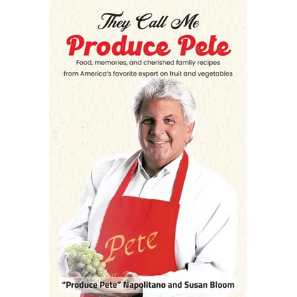 They Call Me Produce Pete: Food, memories, and cherished family recipes from America's favorite expert on fruit and vegetables - Paperback