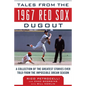 Tales from the 1967 Red Sox Dugout: A Collection of the Greatest Stories Ever Told from the Impossible Dream Season - Hardcover