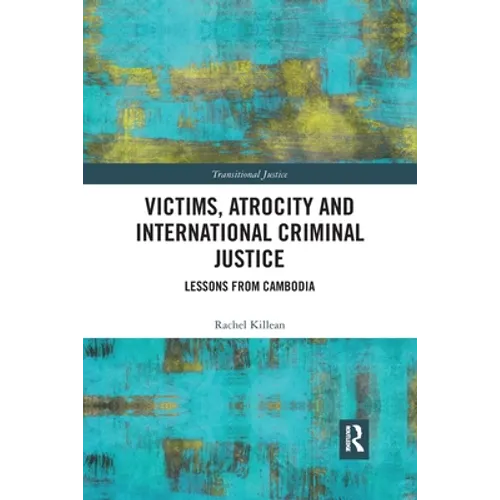Victims, Atrocity and International Criminal Justice: Lessons from Cambodia - Paperback