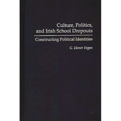 Culture, Politics, and Irish School Dropouts: Constructing Political Identities - Hardcover