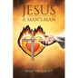 Jesus: A Man's Man - Paperback