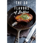 The 50 Flavors of Butter: Learn The Chef's Culinary Secrets of Butter - Paperback