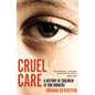 Cruel Care: A History of Children at Our Borders - Paperback