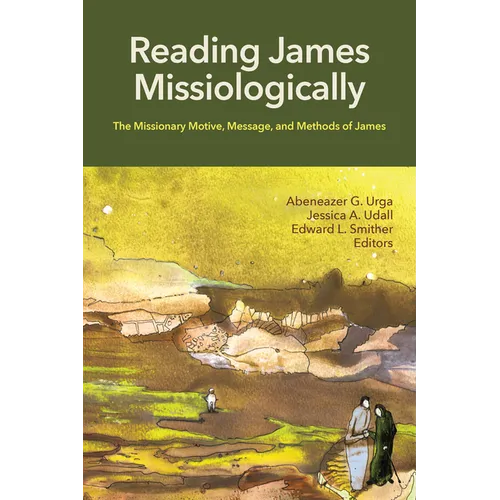 Reading James Missiologically: The Missionary Motive, Message, and Methods of James - Paperback