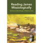 Reading James Missiologically: The Missionary Motive, Message, and Methods of James - Paperback