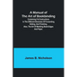 A Manual of the Art of Bookbinding; Containing full instructions in the different branches of forwarding, gilding, and finishing. Also, the art of mar - Paperback