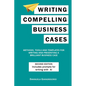 Writing Compelling Business Cases: Methods, Tools and Templates for Writing and Presenting a Brilliant Business Case - Paperback