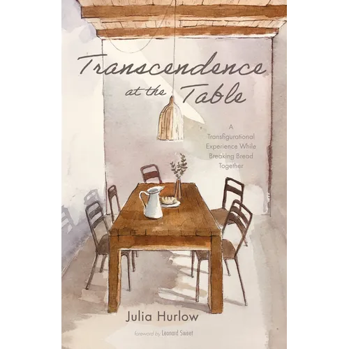 Transcendence at the Table: A Transfigurational Experience While Breaking Bread Together - Hardcover