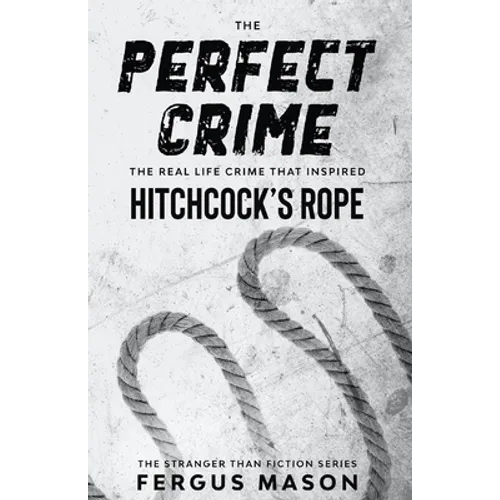 The Perfect Crime: The Real Life Crime that Inspired Hitchcock's Rope - Paperback