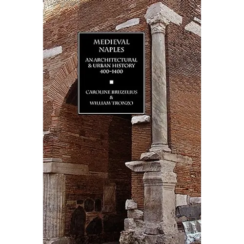 Medieval Naples: An Architectural & Urban History, 400-1400 - Paperback