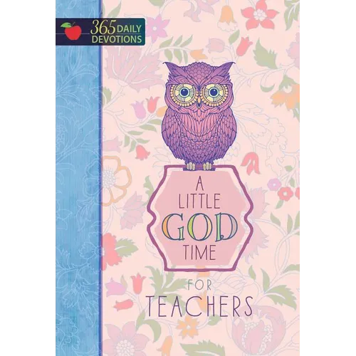 A Little God Time for Teachers: 365 Daily Devotions - Hardcover