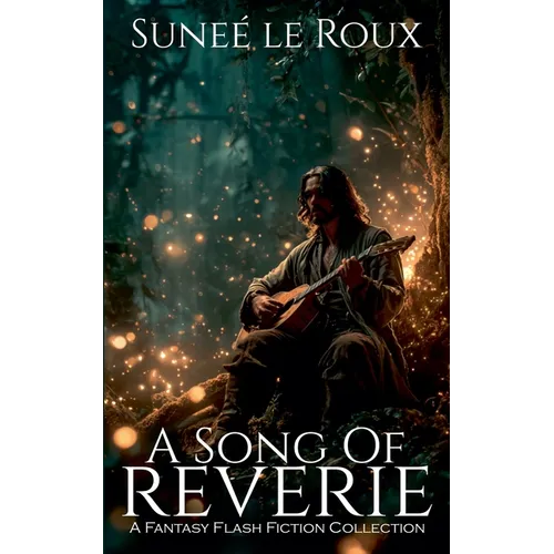 A Song of Reverie: A Fantasy Flash Fiction Collection - Paperback
