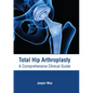 Total Hip Arthroplasty: A Comprehensive Clinical Guide - Hardcover