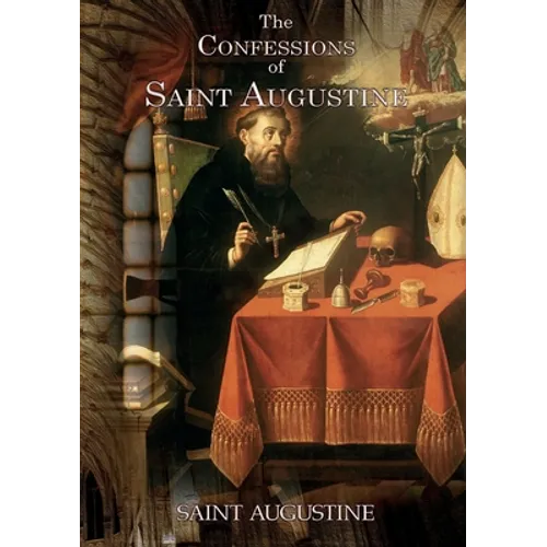 The Confessions of Saint Augustine: An autobiographical work of 13 books by Augustine of Hippo about his conversion to Christianity - Paperback