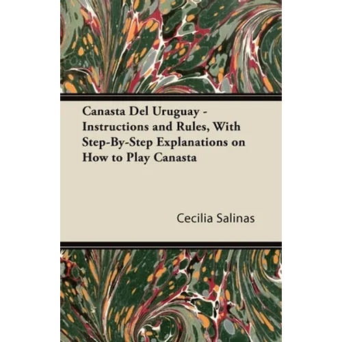 Canasta Del Uruguay - Instructions and Rules, With Step-By-Step Explanations on How to Play Canasta - Paperback