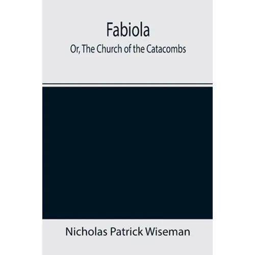 Fabiola; Or, The Church of the Catacombs - Paperback