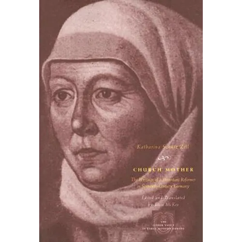 Church Mother: The Writings of a Protestant Reformer in Sixteenth-Century Germany - Paperback