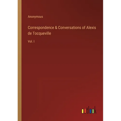 Correspondence & Conversations of Alexis de Tocqueville: Vol. I - Paperback