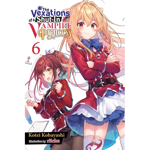 The Vexations of a Shut-In Vampire Princess, Vol. 6 (Light Novel): Volume 6 - Paperback