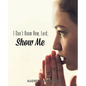 I Don't Know How, Lord; Show Me - Paperback