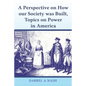 A perspective on how our Society was Built, Topics on Power in America - Paperback