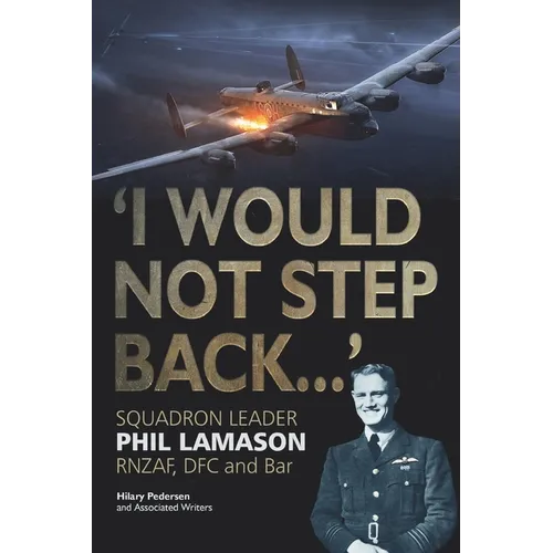 "I Would Not Step Back...": Squadron Leader Phil Lamason RNZAF, DFC and Bar - Paperback