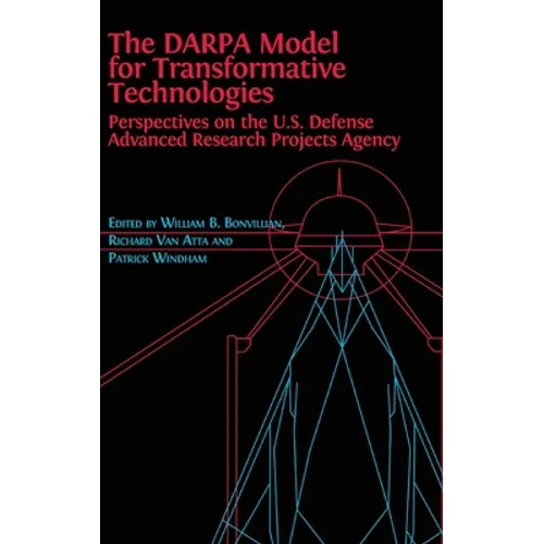 The DARPA Model for Transformative Technologies: Perspectives on the U.S. Defense Advanced Research Projects Agency - Hardcover