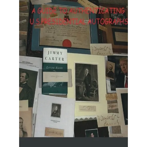 A Guide to Authenticating U.S.Presidential Autographs - Hardcover