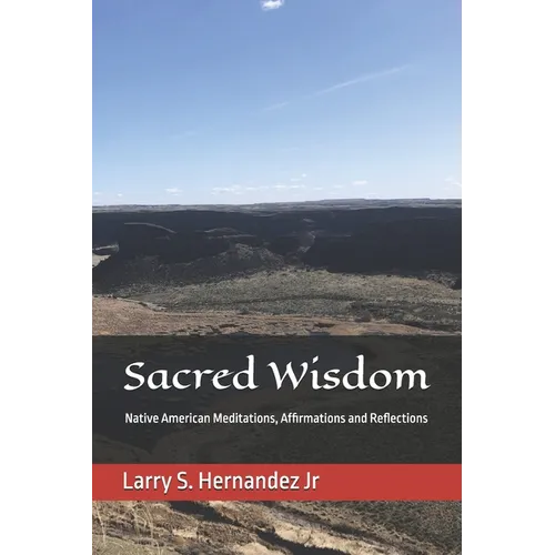 Sacred Wisdom: Native American DAILY MEDITATIONS, AFFIRMATIONS, AND REFLECTIONS - Paperback