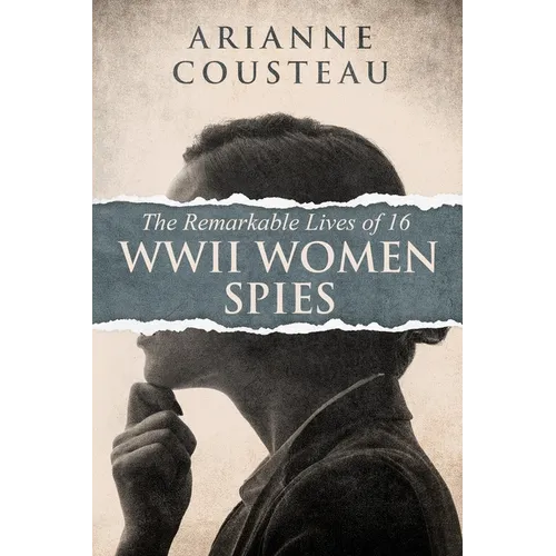 The Remarkable Lives of 16 WWII Women Spies - Paperback