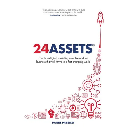 24 Assets: Create a digital, scalable, valuable and fun business that will thrive in a fast changing world - Paperback