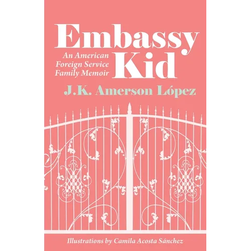 Embassy Kid: An American Foreign Service Family Memoir - Paperback