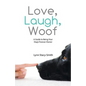 Love, Laugh, Woof: A Guide to Being Your Dog's Forever Owner - Paperback