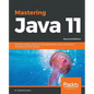 Mastering Java 11 - Second Edition: Develop modular and secure Java applications using concurrency and advanced JDK libraries - Paperback