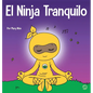 El Ninja Tranquilo: Un libro para niños sobre cómo calmar la ansiedad con el flujo de yoga El Ninja Tranquilo - Hardcover