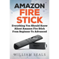 Amazon Fire Stick: Everything You Should Know About Amazon Fire Stick From Beginner To Advanced - Paperback