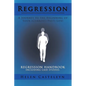 Regression: A Journey to the Beginning of Your (Current/Past) Life!: Regression Handbook Including Case Studies. - Paperback