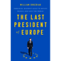 The Last President of Europe: Emmanuel Macron's Race to Revive France and Save the World - Hardcover
