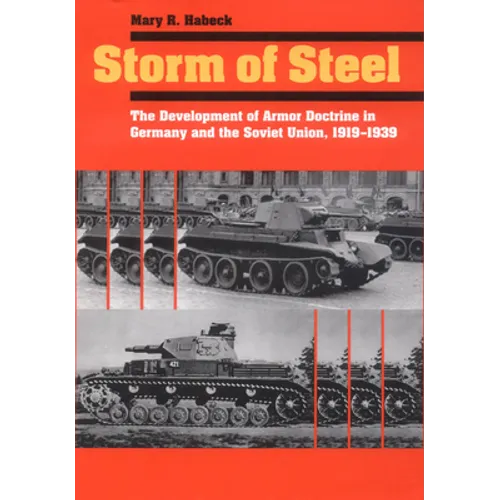 Storm of Steel: The Development of Armor Doctrine in Germany and the Soviet Union, 1919-1939 - Paperback