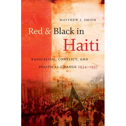 Red and Black in Haiti: Radicalism, Conflict, and Political Change, 1934-1957 - Paperback