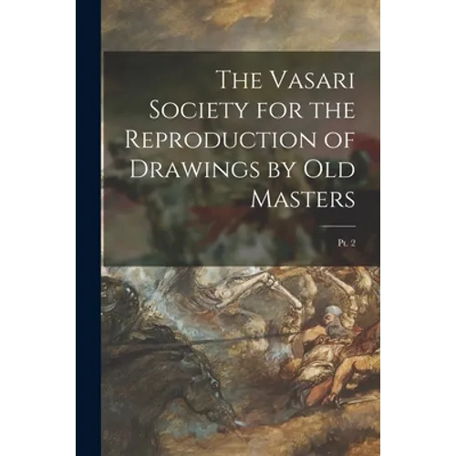 The Vasari Society for the Reproduction of Drawings by Old Masters; pt. 2 - Paperback